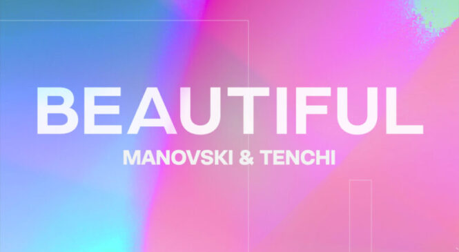 MULTI-MILLION STREAMED MANOVSKI AND TENCHI LINK UP FOR A ‘BEAUTIFUL’ SUMMER!