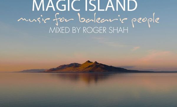 ROGER SHAH RELEASES ‘MAGIC ISLAND – MUSIC FOR BALEARIC PEOPLE VOL. 12’