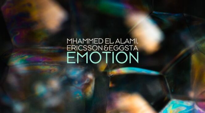 MHAMMED EL ALAMI, ERICSSON & EGGSTA PRESENT THEIR NEW SINGLE “EMOTION”